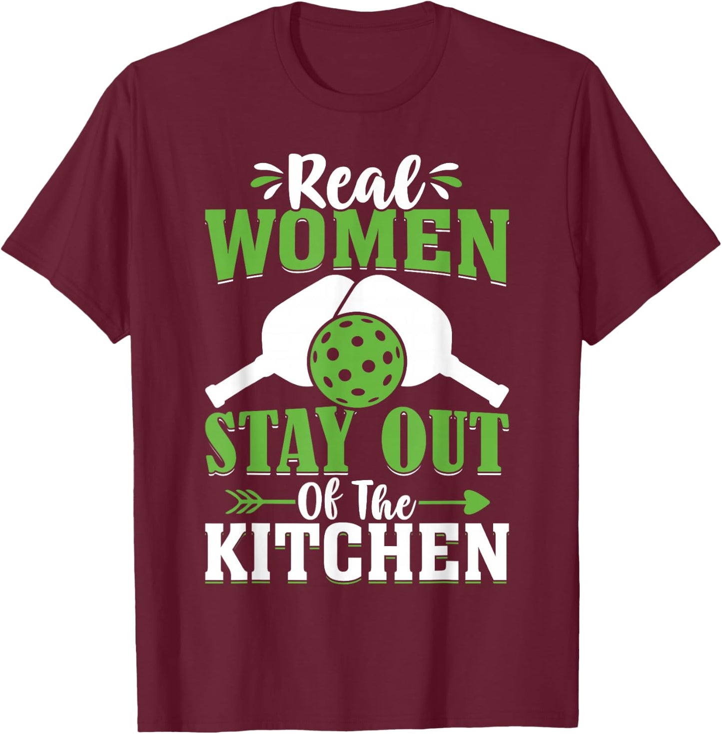Real Women Stay Out Of The Kitchen T-Shirt - T-Shirt | Maroon