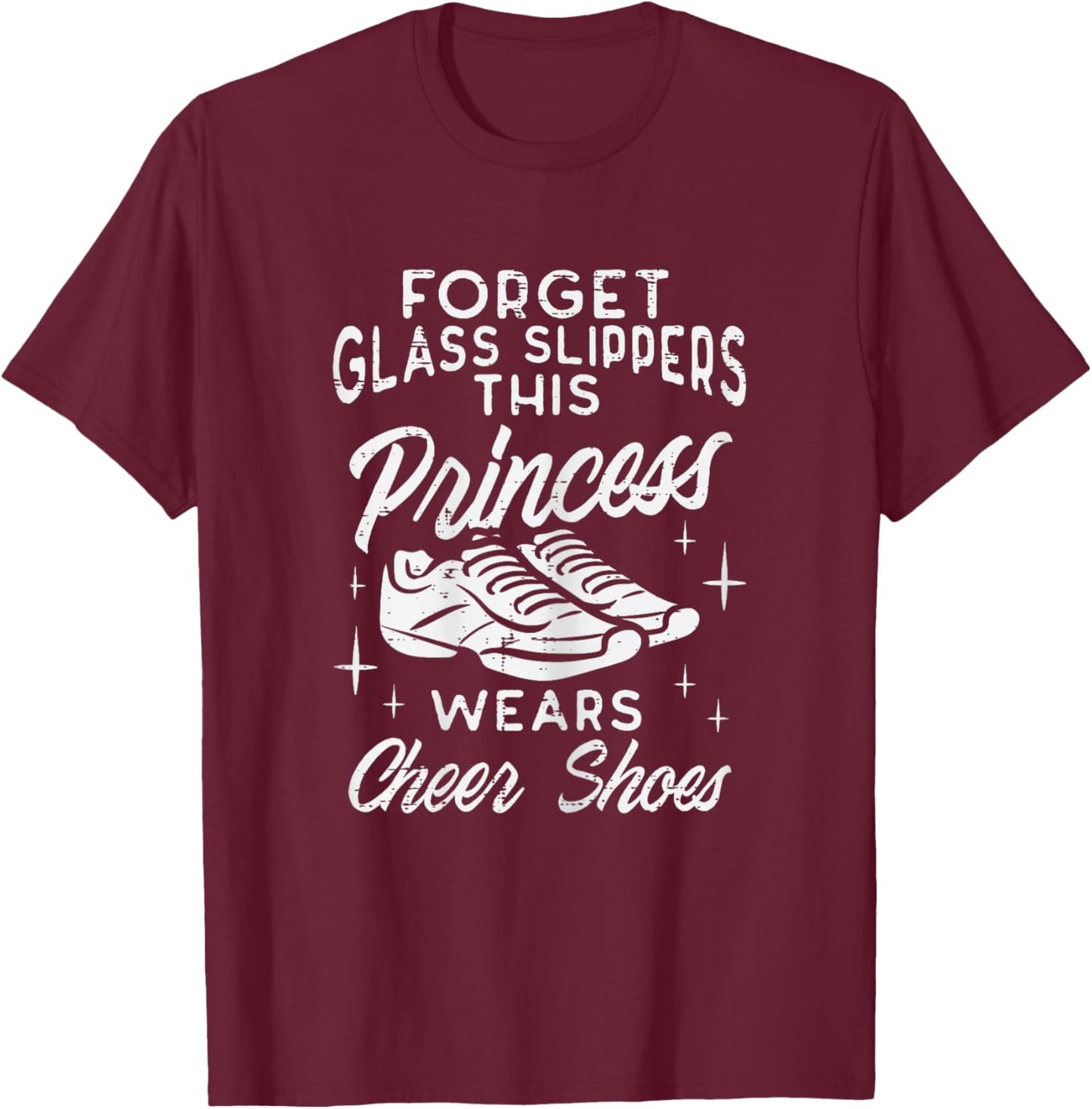 Forget Glass Slippers Princess Cheer Shoes Cheerleader Girls T-Shirt - T-Shirt | Maroon