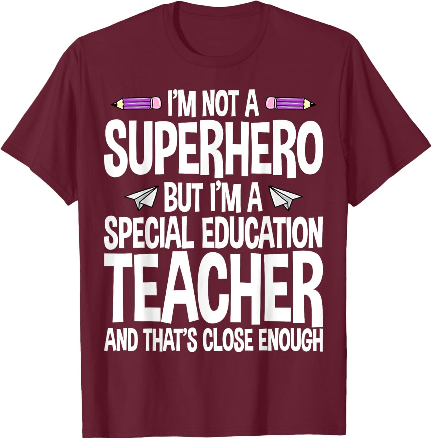 I Am Not A Superhero But I'm A Special Education Teacher Women T-Shirt - T-Shirt | Maroon