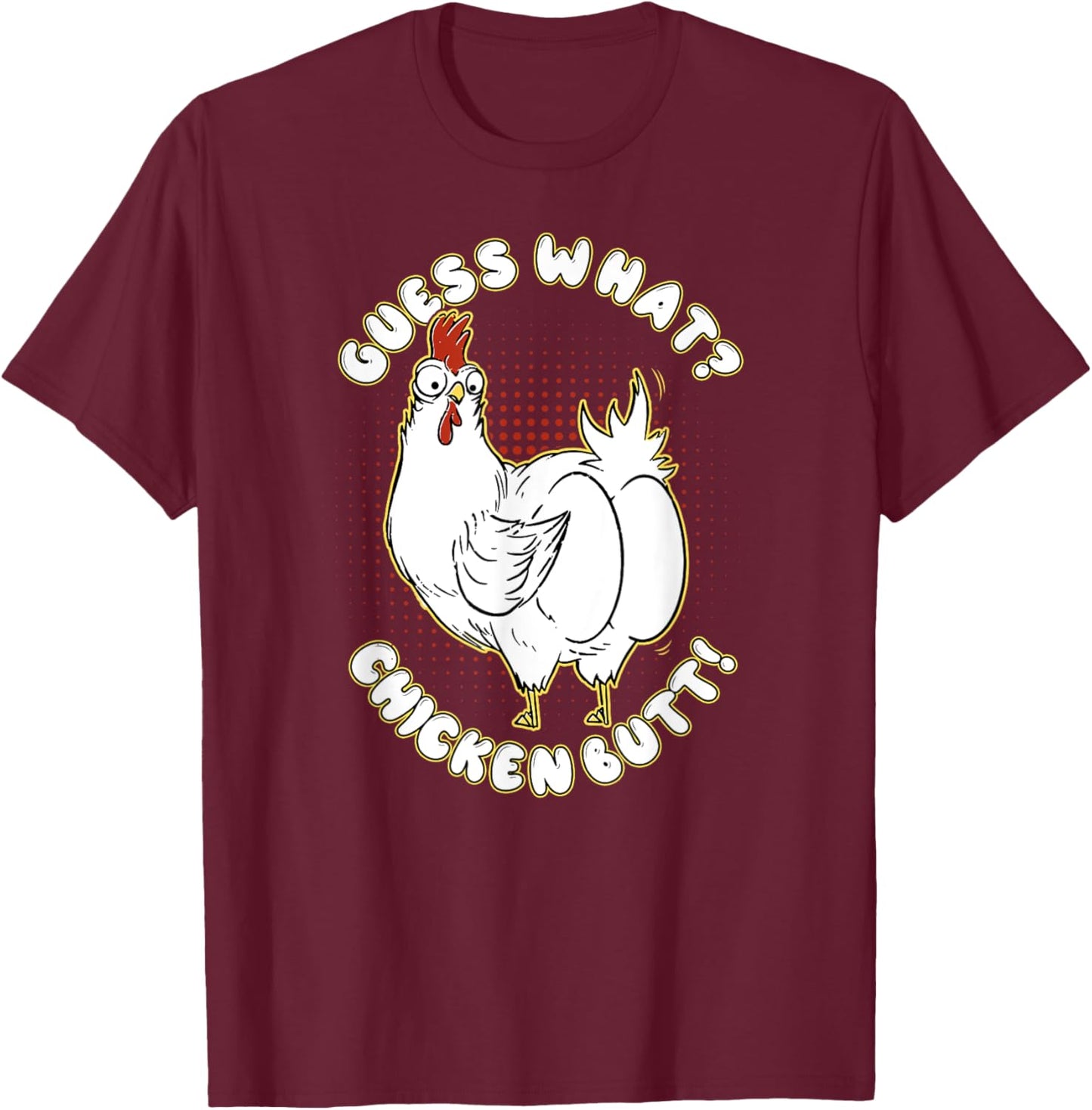 Guess What Chicken Butt! Shirt Funny for chicken lovers T-Shirt - T-Shirt | Maroon