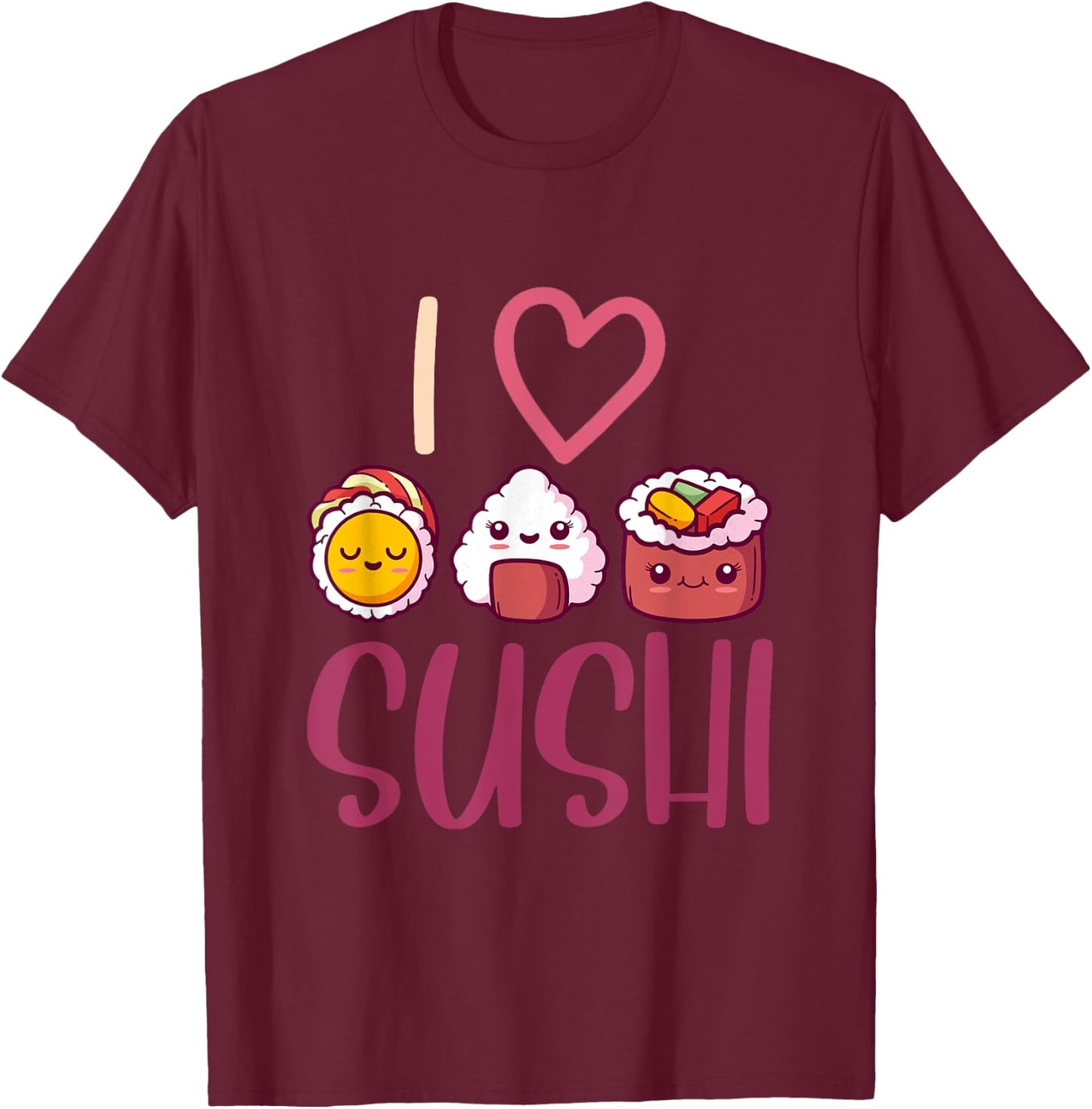 Anime Lover Gift Asian Food Nigiri Sashimi Maki I Love Sushi T-Shirt - T-Shirt | Maroon