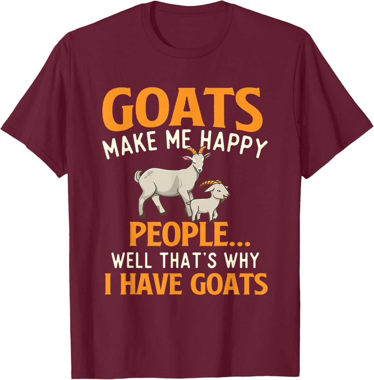 Goats Make Me Happy People - Goat Lover Farm Animal Rancher T-Shirt - T-Shirt | Maroon