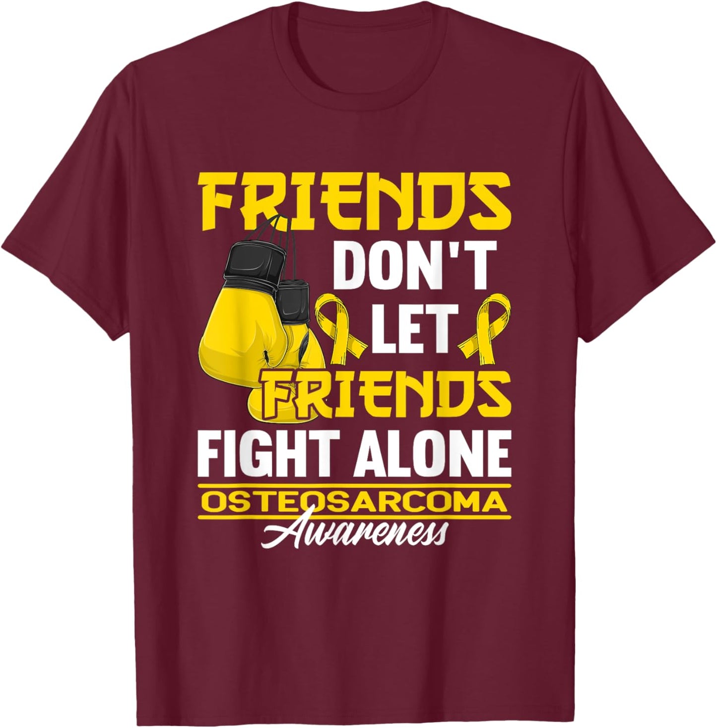 Friends Don't Let Friends Fight Alone I Osteosarcoma T-Shirt - T-Shirt | Maroon