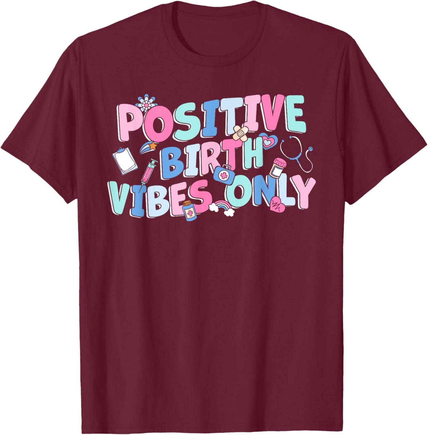 Positive Birth Vibes Only NICU L&D Nurse Doulas Postpartum T-Shirt - T-Shirt | Maroon