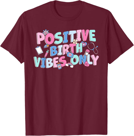 Positive Birth Vibes Only NICU L&D Nurse Doulas Postpartum T-Shirt - T-Shirt | Maroon
