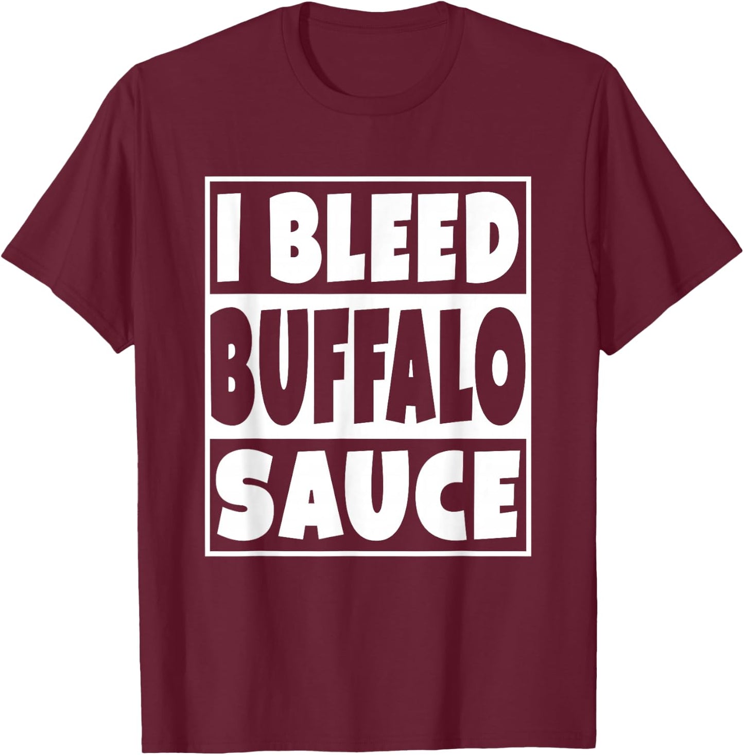 I Bleed Buffalo Sauce Shirt T-Shirt - T-Shirt | Maroon