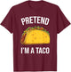 Funny Pretend I'm A Taco Easy Mexican Food Costume T-Shirt - T-Shirt | Maroon