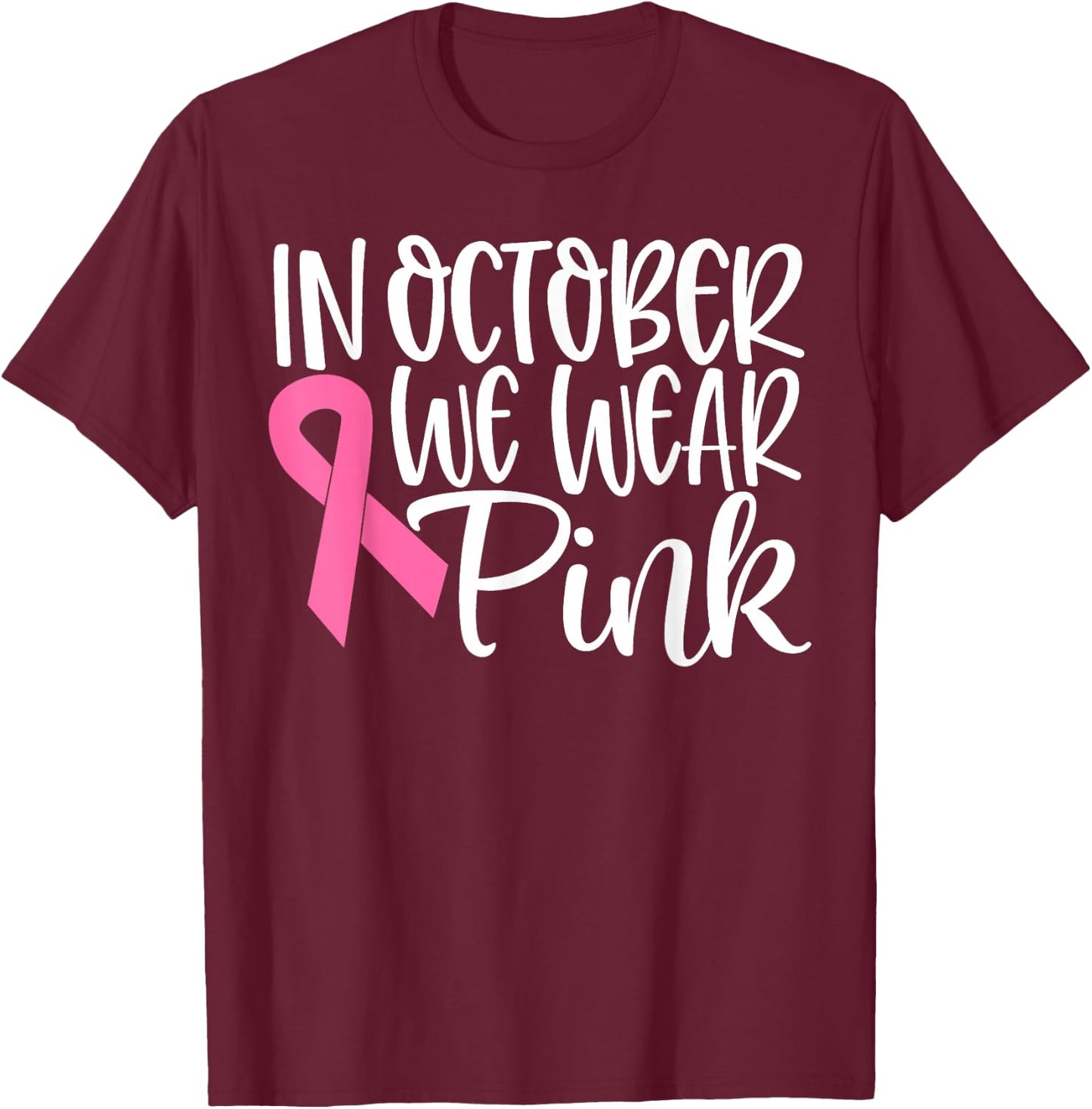 In October We Wear Pink Ribbon Breast Cancer Awareness Gift T-Shirt - T-Shirt | Maroon