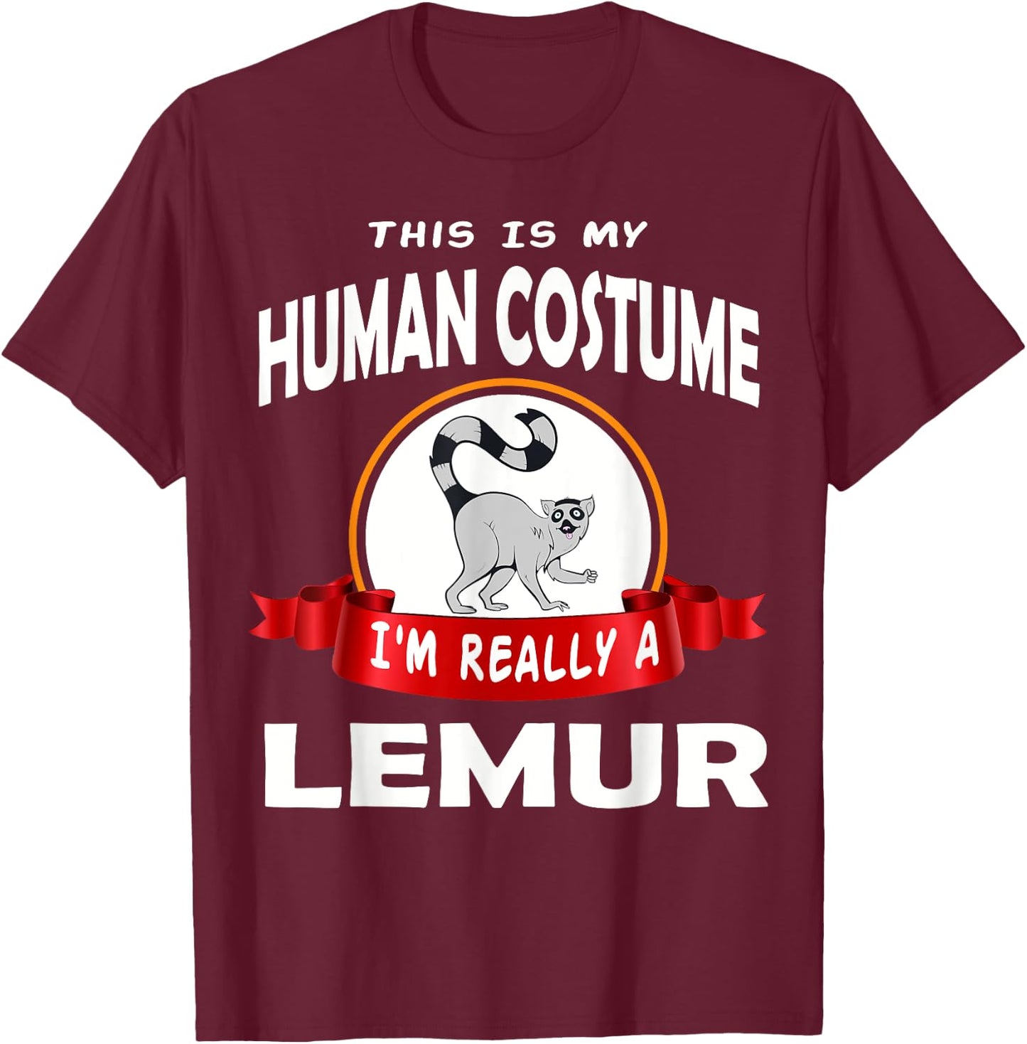 This Is My Human Costume I'm Really A Lemur Funny T-Shirt - T-Shirt | Maroon