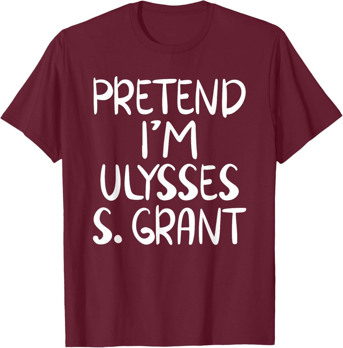 Pretend I'm a Ulysses S. Grant Costume Family Easy Halloween T-Shirt - T-Shirt | Maroon
