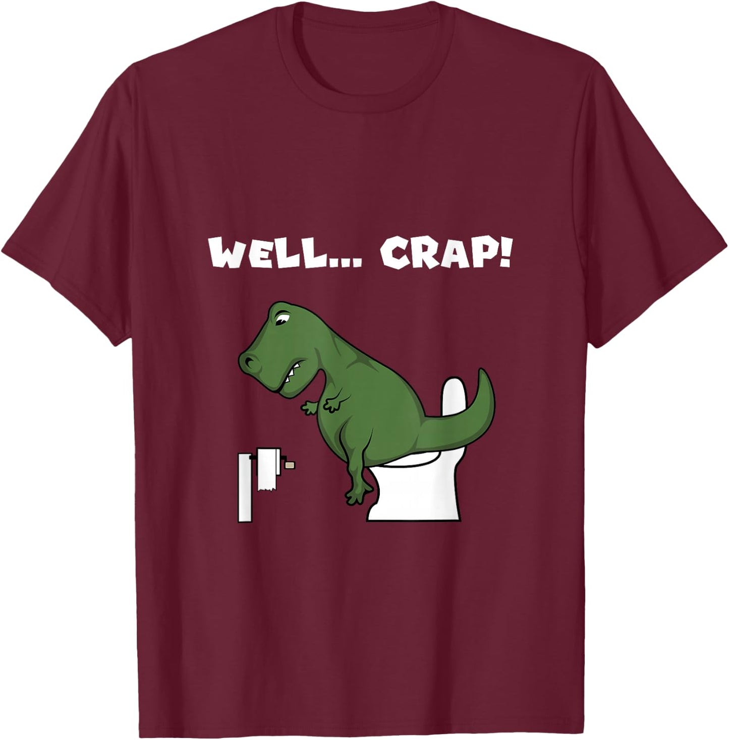 Well Crap T-Rex Dinosaur Shirt Trex Toilet Paper T-Shirt - T-Shirt | Maroon