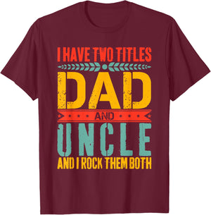 I Have Two Titles Dad and Uncle Father Day Dad T-Shirt - T-Shirt | Maroon