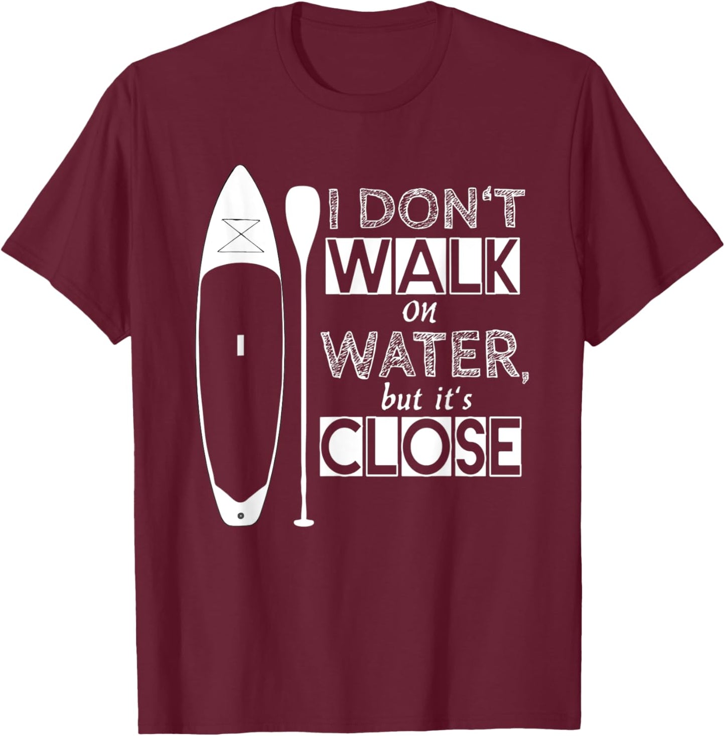 "I don't walk on water" - stand up paddle board T-Shirt - T-Shirt | Maroon