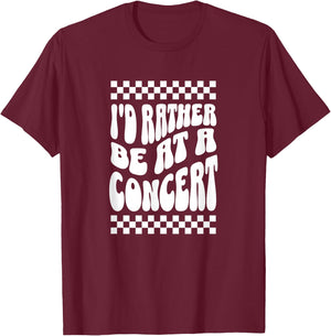 Id Rather Be At A Concert Music Lover Band Festival Country T-Shirt - T-Shirt | Maroon