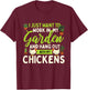 Funny Chicken Shirts I Just Want To Work In My Garden - Chicken Lover Farmyard T-Shirt - T-Shirt | Maroon