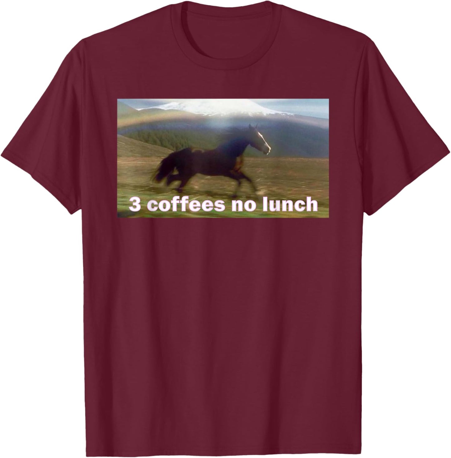 Horse Running Past Mountain 3 Coffees No Lunch Memes T-Shirt - T-Shirt | Maroon