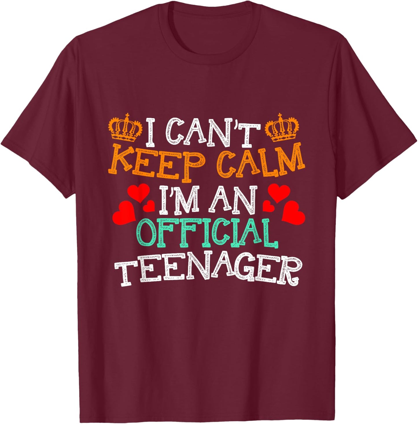 I Cant Keep Calm Im An Official Teenager Gift New Teens T-Shirt - T-Shirt | Maroon