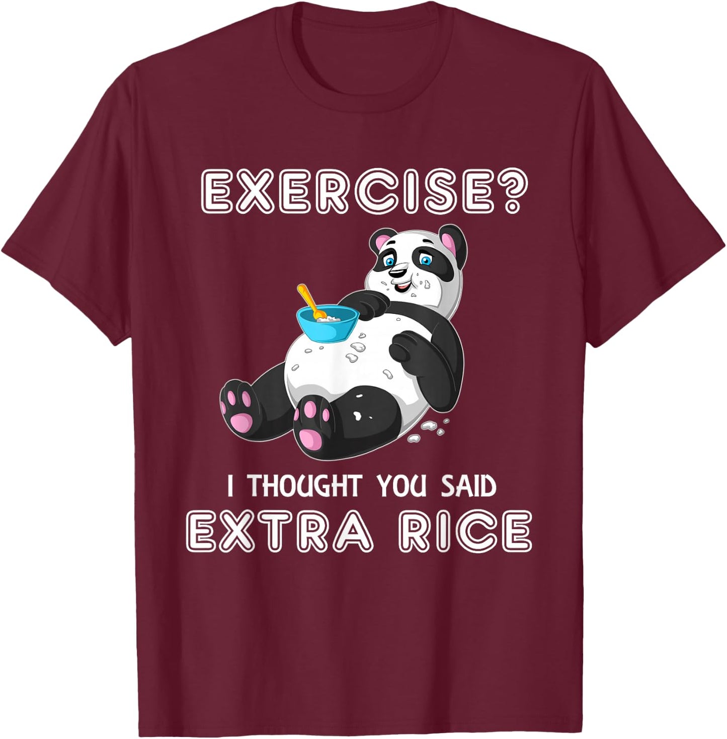 Exercise I Thought You Said Extra Rice Panda Workout Gift T-Shirt - T-Shirt | Maroon