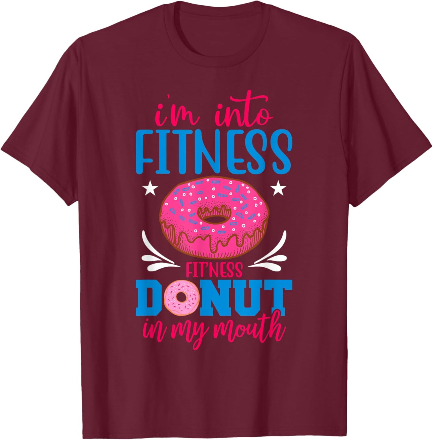 I'm into Fitness Donut in My Mouth Funny Gym Workout Lover T-Shirt - T-Shirt | Maroon
