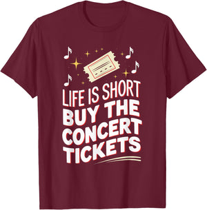 Life Is Short Buy The Concert Tickets T-Shirt - T-Shirt | Maroon