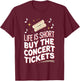 Life Is Short Buy The Concert Tickets T-Shirt - T-Shirt | Maroon