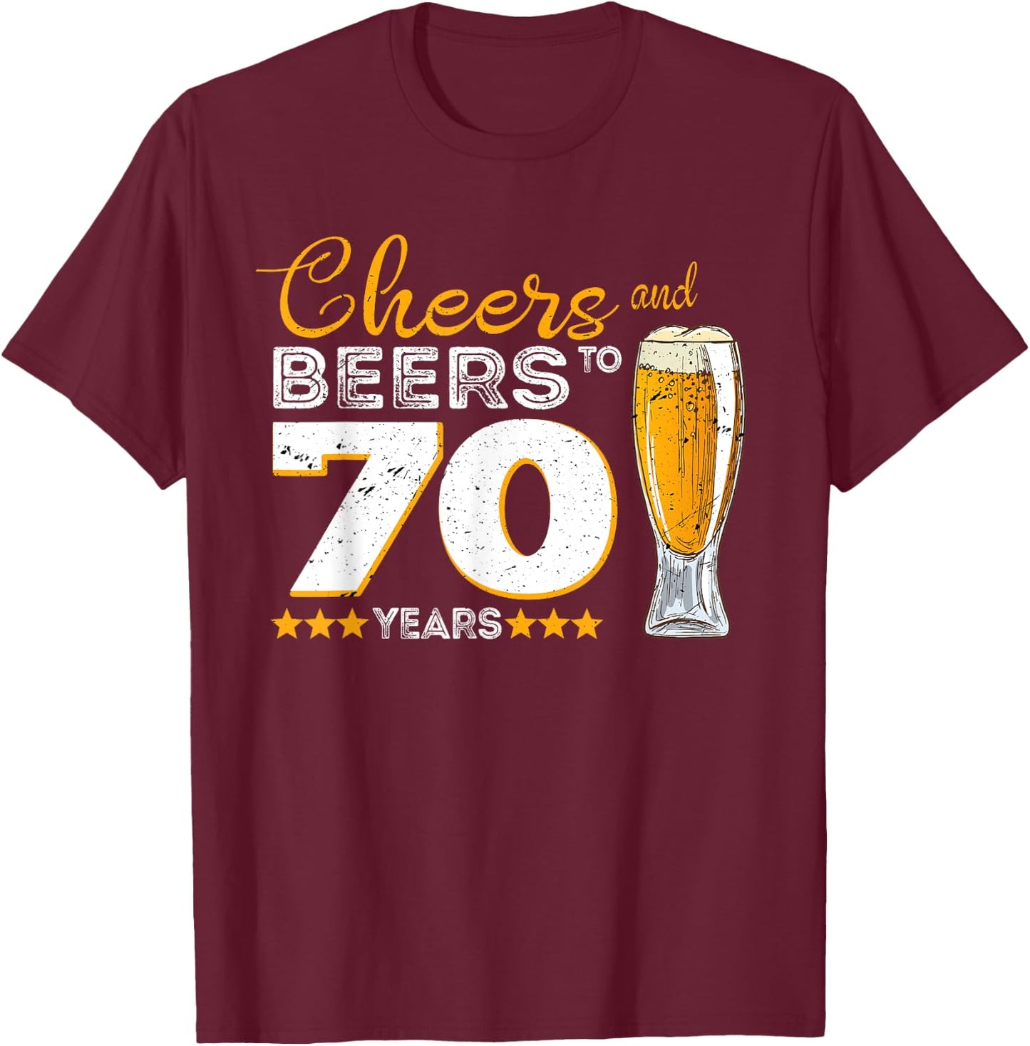 Cheers And Beers To 70 Years 70th Funny Birthday Party Gift T-Shirt - T-Shirt | Maroon