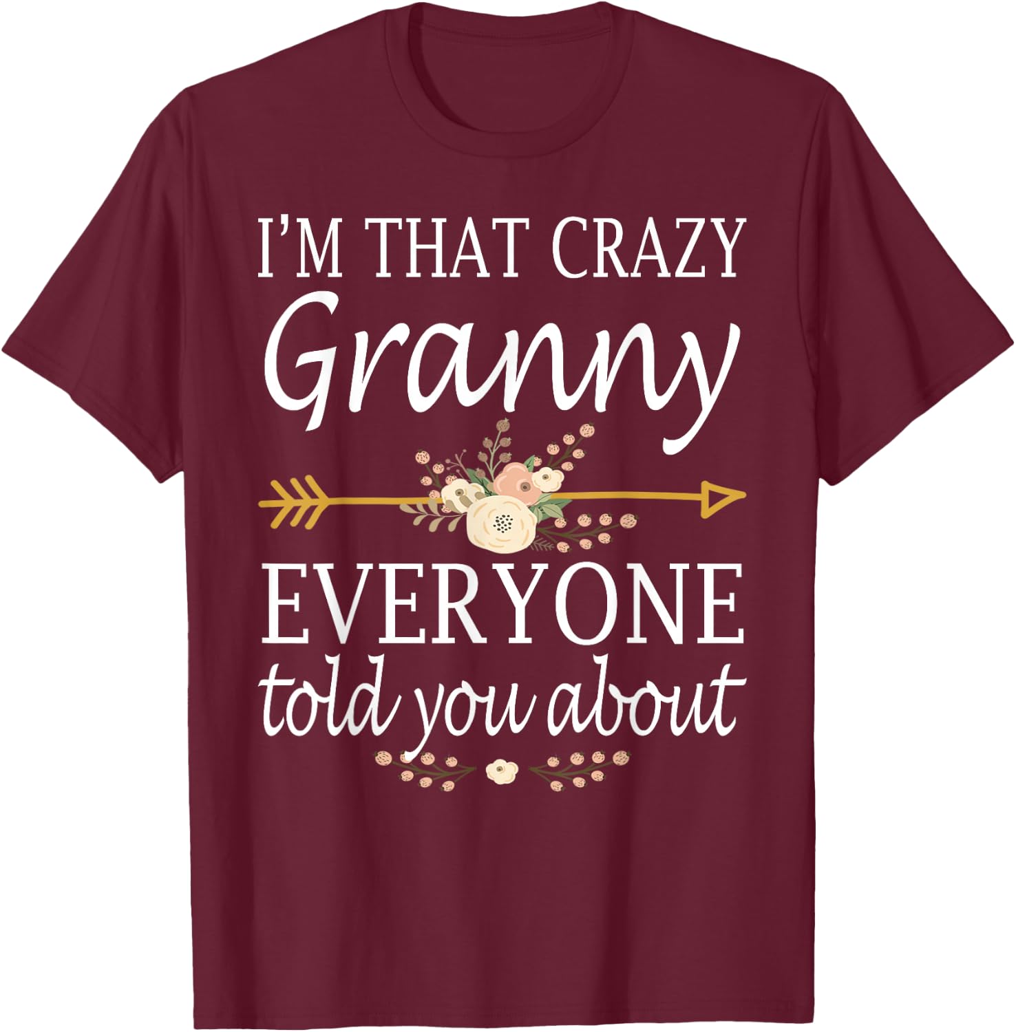 I'm That Crazy Granny Everyone Told You About Mother's Day T-Shirt - T-Shirt | Maroon