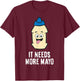It Needs More Mayonnaise T-Shirt - T-Shirt | Maroon