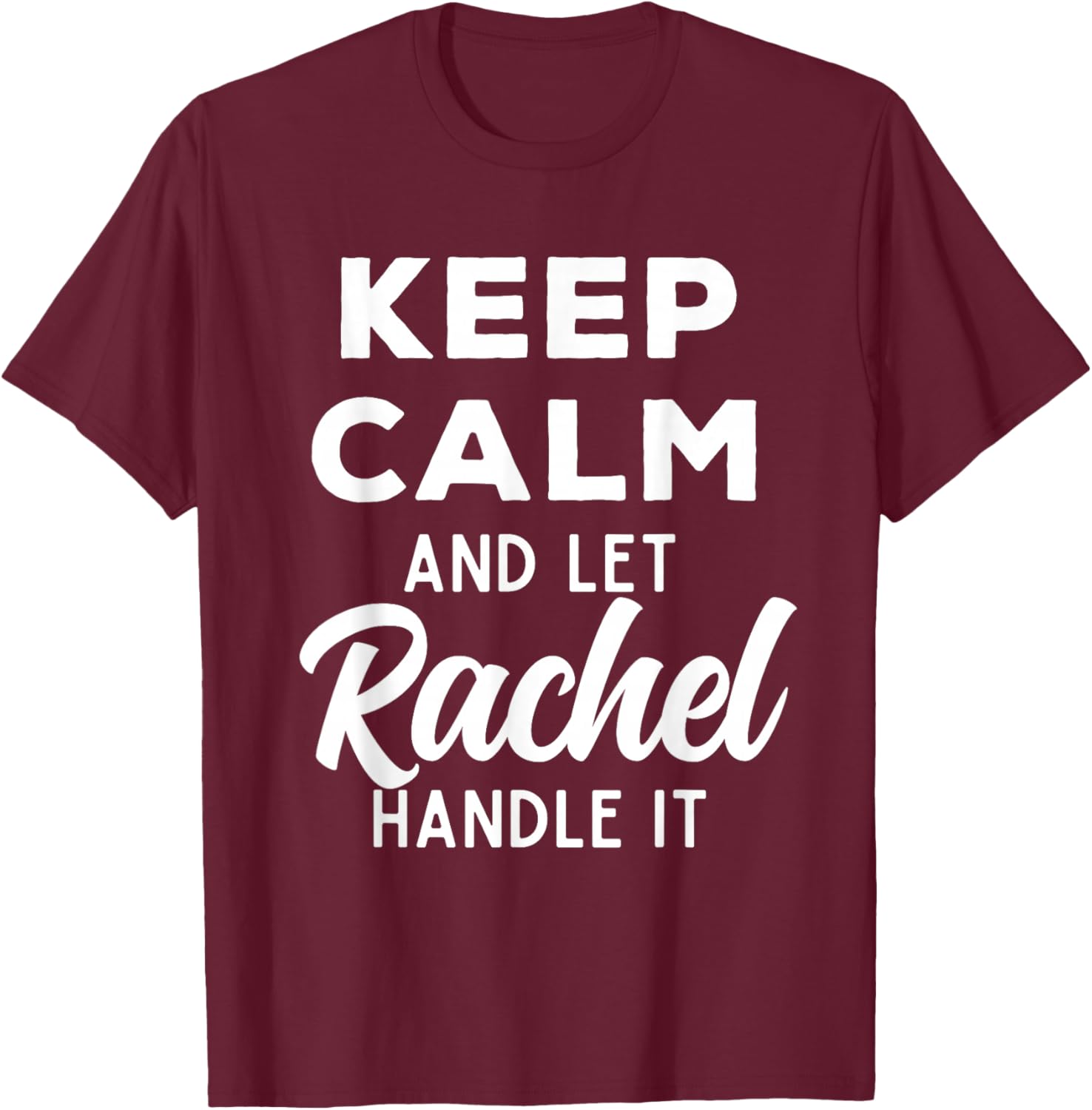 Keep Calm and Let Rachel Handle It Best Funny Named Rachel T-Shirt - T-Shirt | Maroon