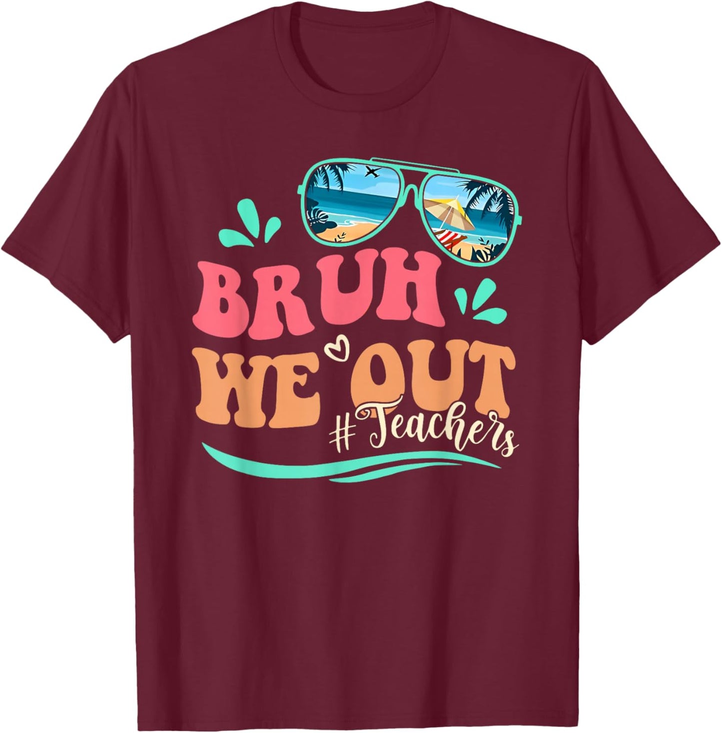 Bruh We Out Happy Last Day Of School Teacher Beach Summer T-Shirt - T-Shirt | Maroon