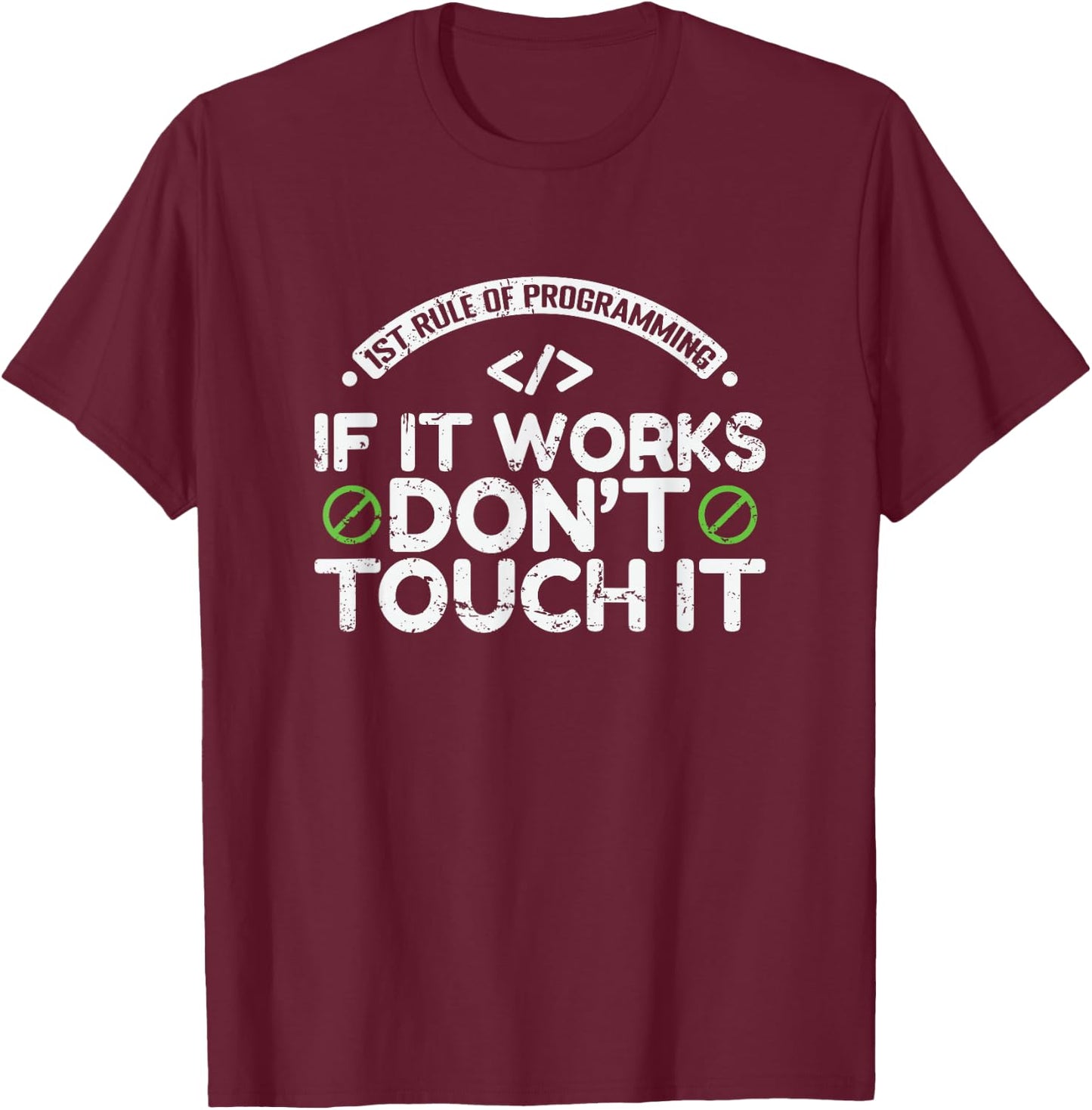 1st Rule of Programming: If It Works, Don’t Touch It T-Shirt - T-Shirt | Maroon