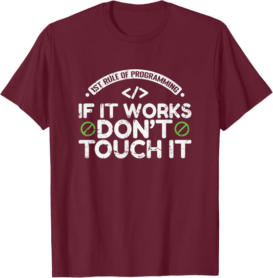1st Rule of Programming: If It Works, Don’t Touch It T-Shirt - T-Shirt | Maroon