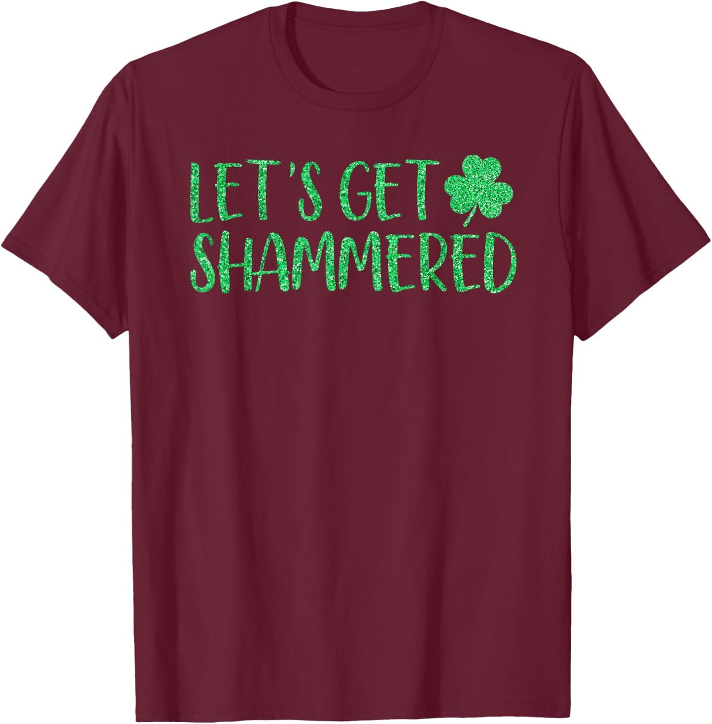 Let's Get Shammered Funny St Patrick's Day Shamrock T-Shirt - T-Shirt | Maroon