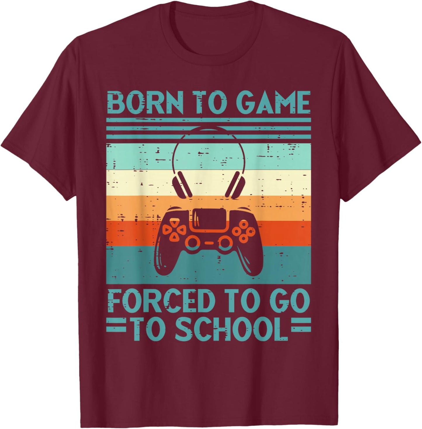 Born To Game Forced School Retro Gamer Men Boys Kids Teens T-Shirt - T-Shirt | Maroon