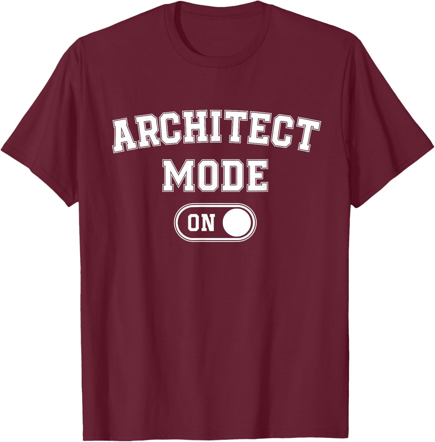 Architect Mode On Funny Architecture Gift Designer Builder T-Shirt - T-Shirt | Maroon