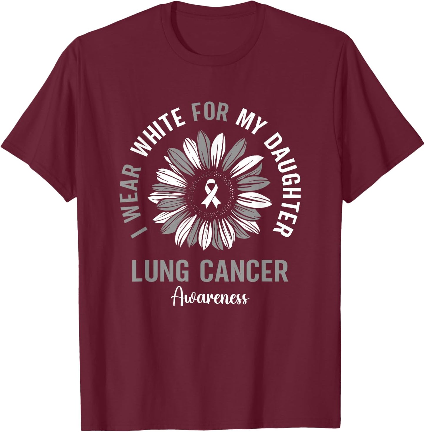 I Wear White For My Daughter Lung Cancer Awareness Sunflower T-Shirt - T-Shirt | Maroon