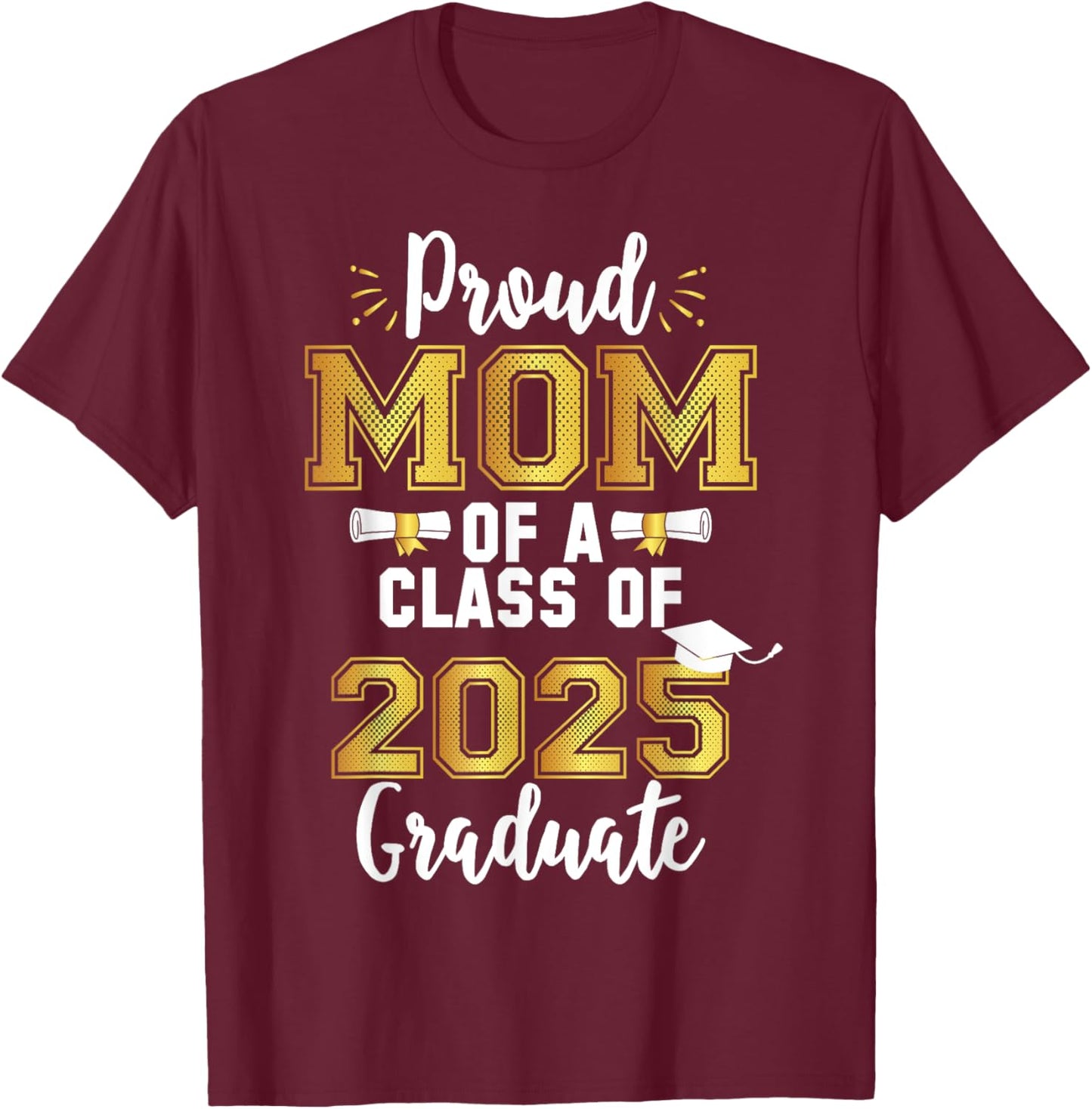 Mom Senior 2025 Proud Mom Of A Class Of 2025 Graduate Mother T-Shirt - T-Shirt | Maroon