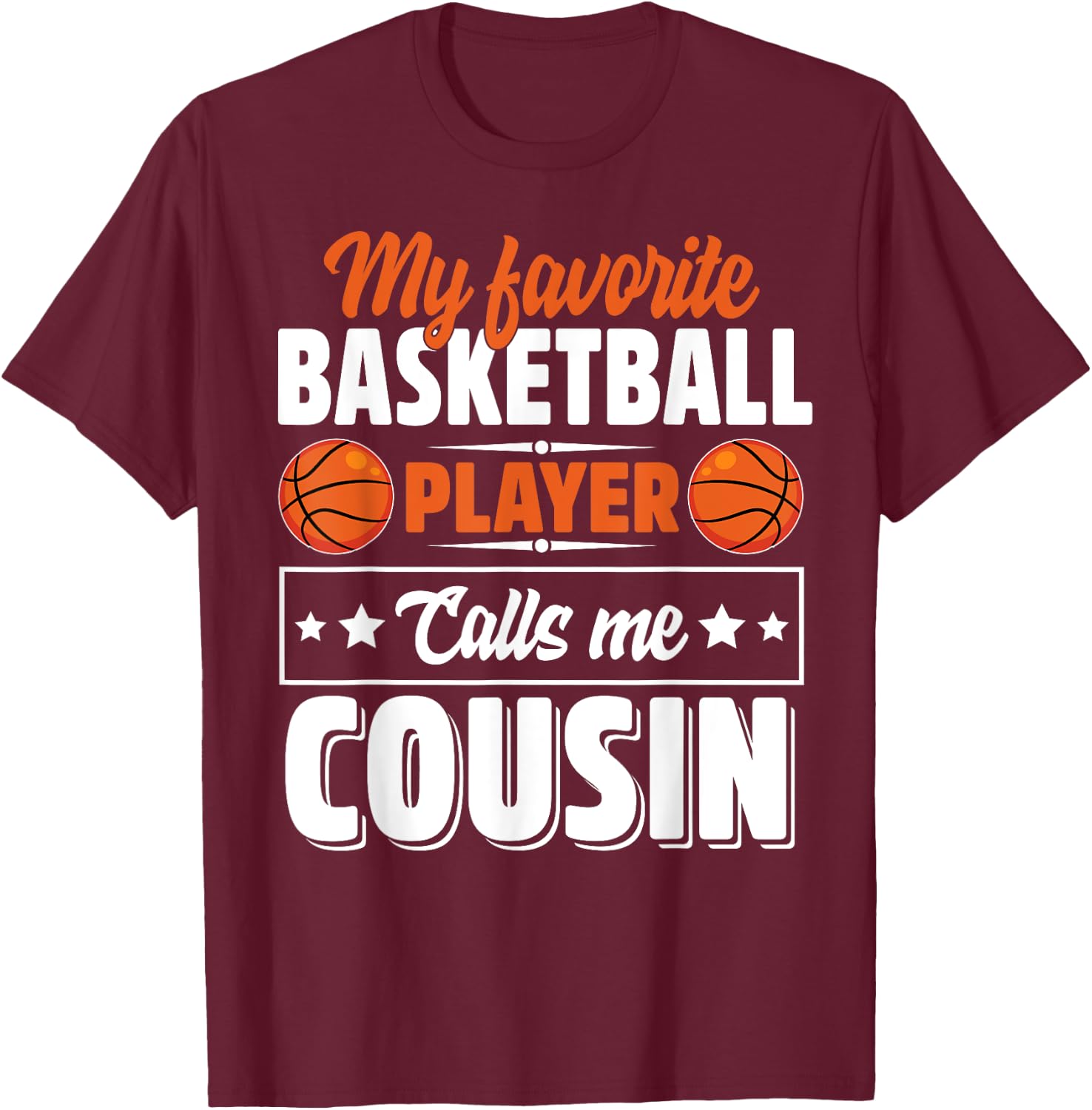 My Favorite Basketball Player Calls Me Cousin Cute T-Shirt - T-Shirt | Maroon