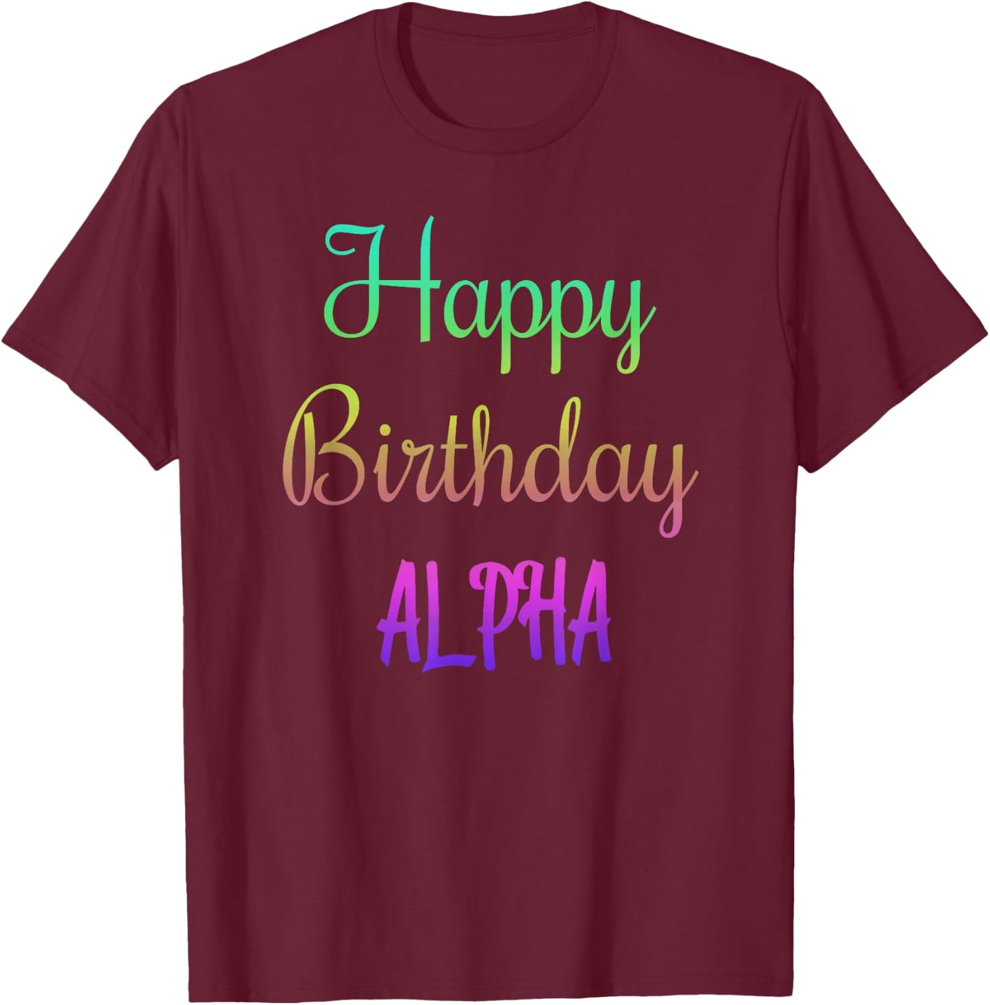 Happy Birthday Alpha Gift T-Shirt - T-Shirt | Maroon