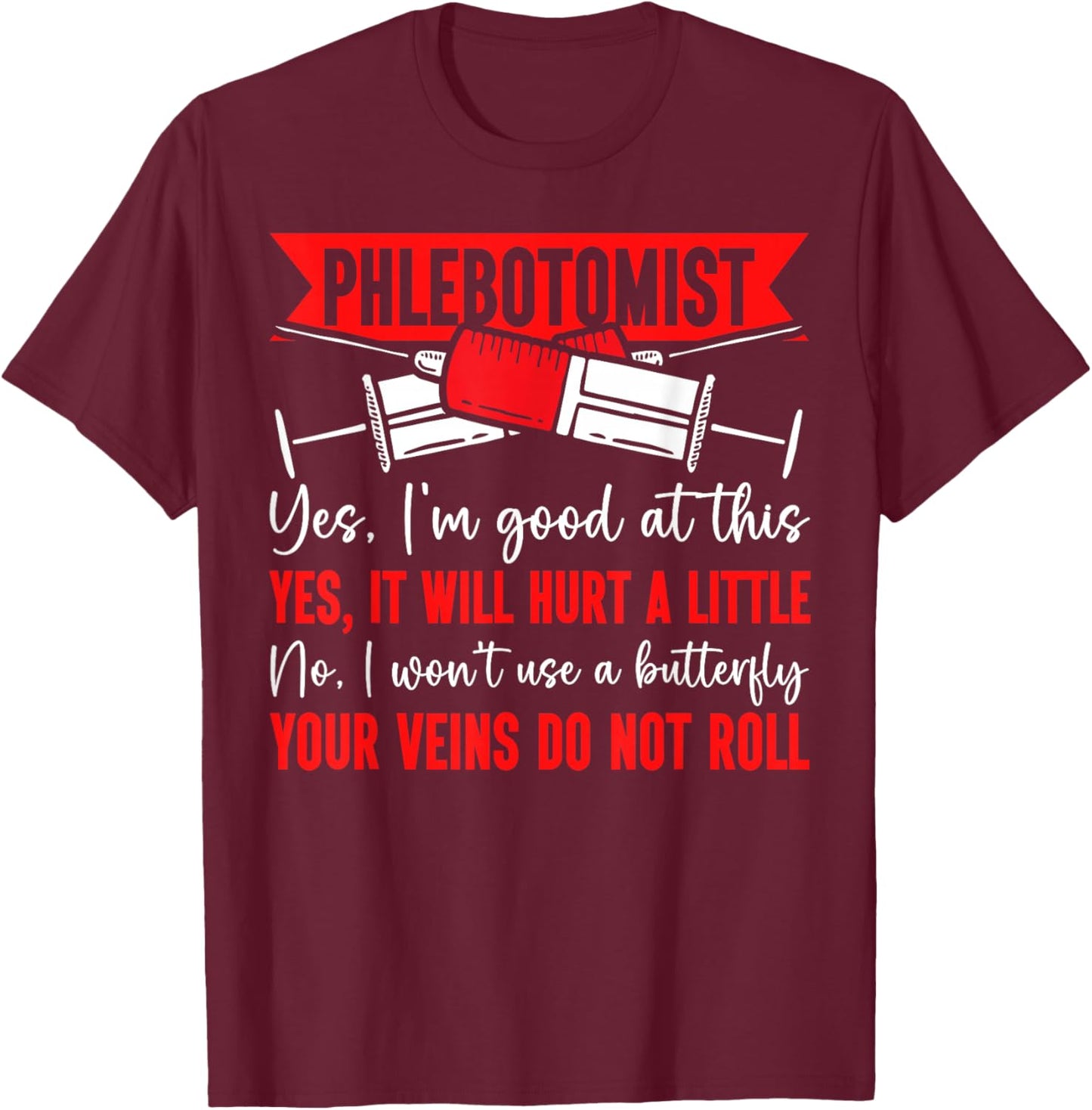 Phlebotomist Tech Technician Phlebotomist Yes, I'm Good At T-Shirt - T-Shirt | Maroon