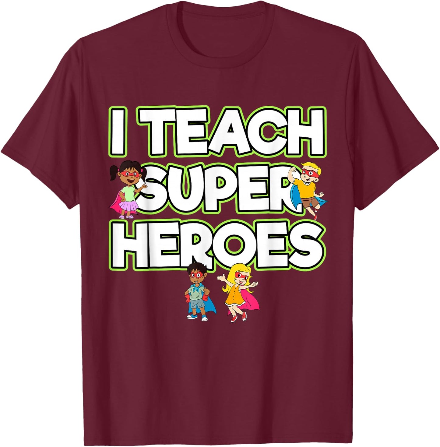 I Teach Superheroes School Teacher Professor T-Shirt - T-Shirt | Maroon