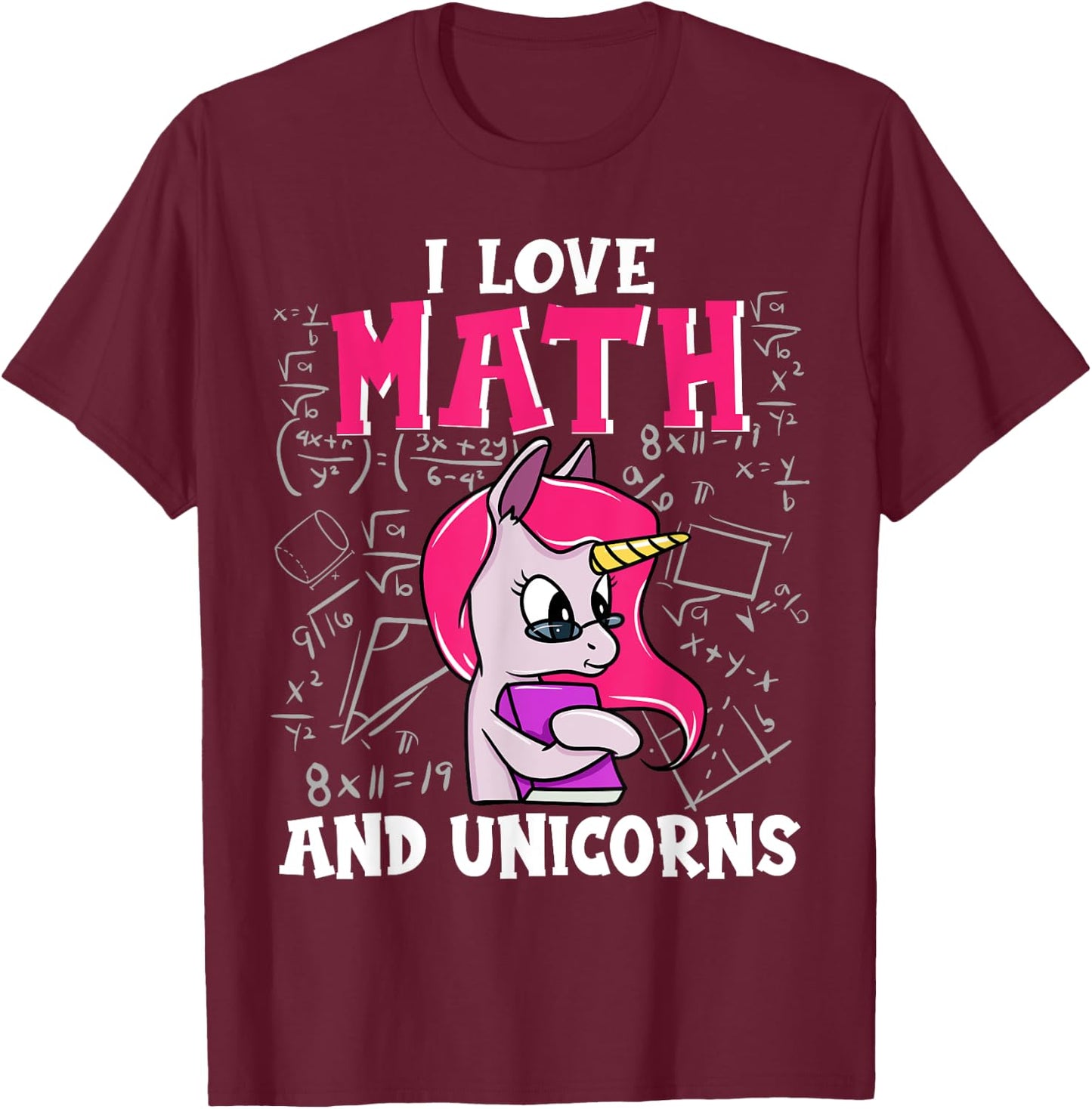 I Love Math And Unicorns Funny Nerdy Unicorn T-Shirt - T-Shirt | Maroon
