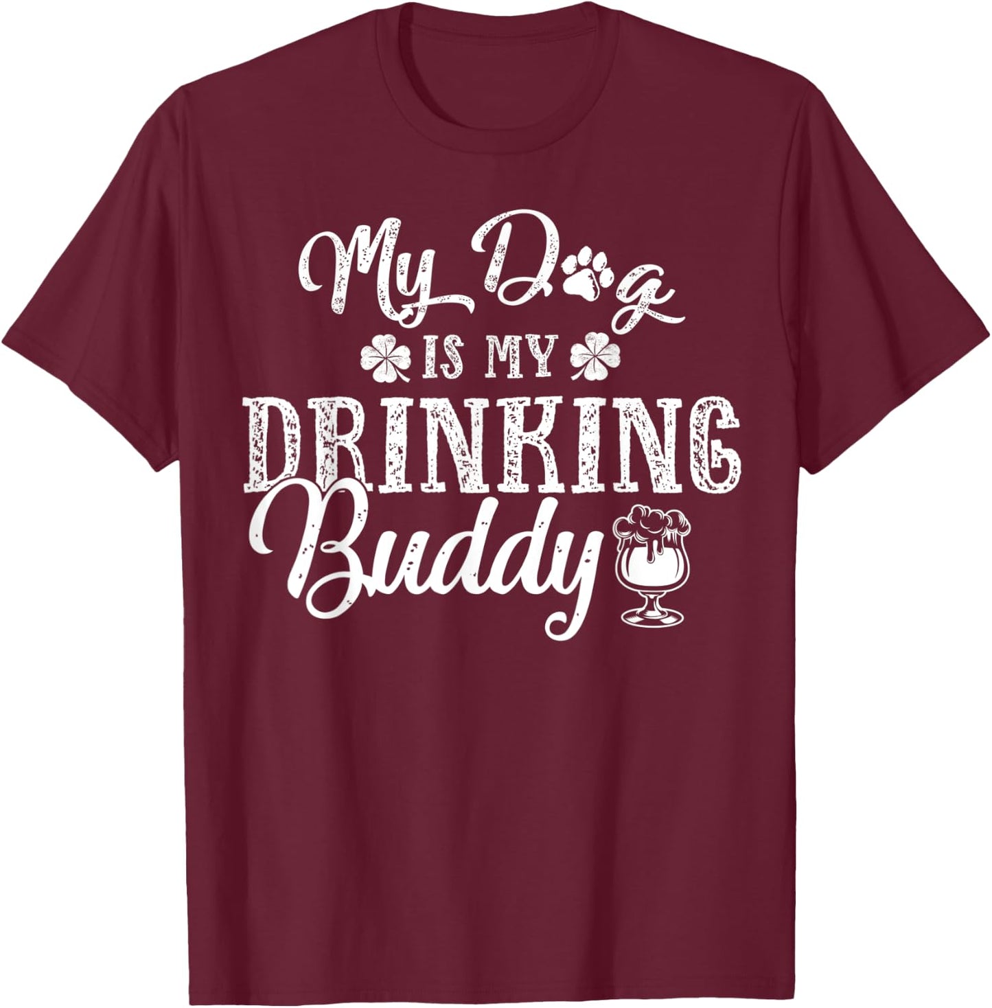 St Patricks Day Shirt, My Dog Is My Drinking Buddy T-Shirt - T-Shirt | Maroon