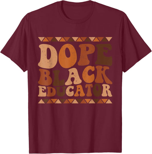 Dope Black Educator Black History Month Teacher juneteenth T-Shirt - T-Shirt | Maroon