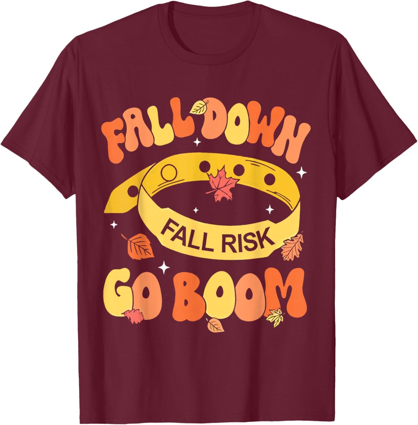 Fall Down Go Boom Fall Risk Bracelet Physical Therapy Outfit T-Shirt - T-Shirt | Maroon