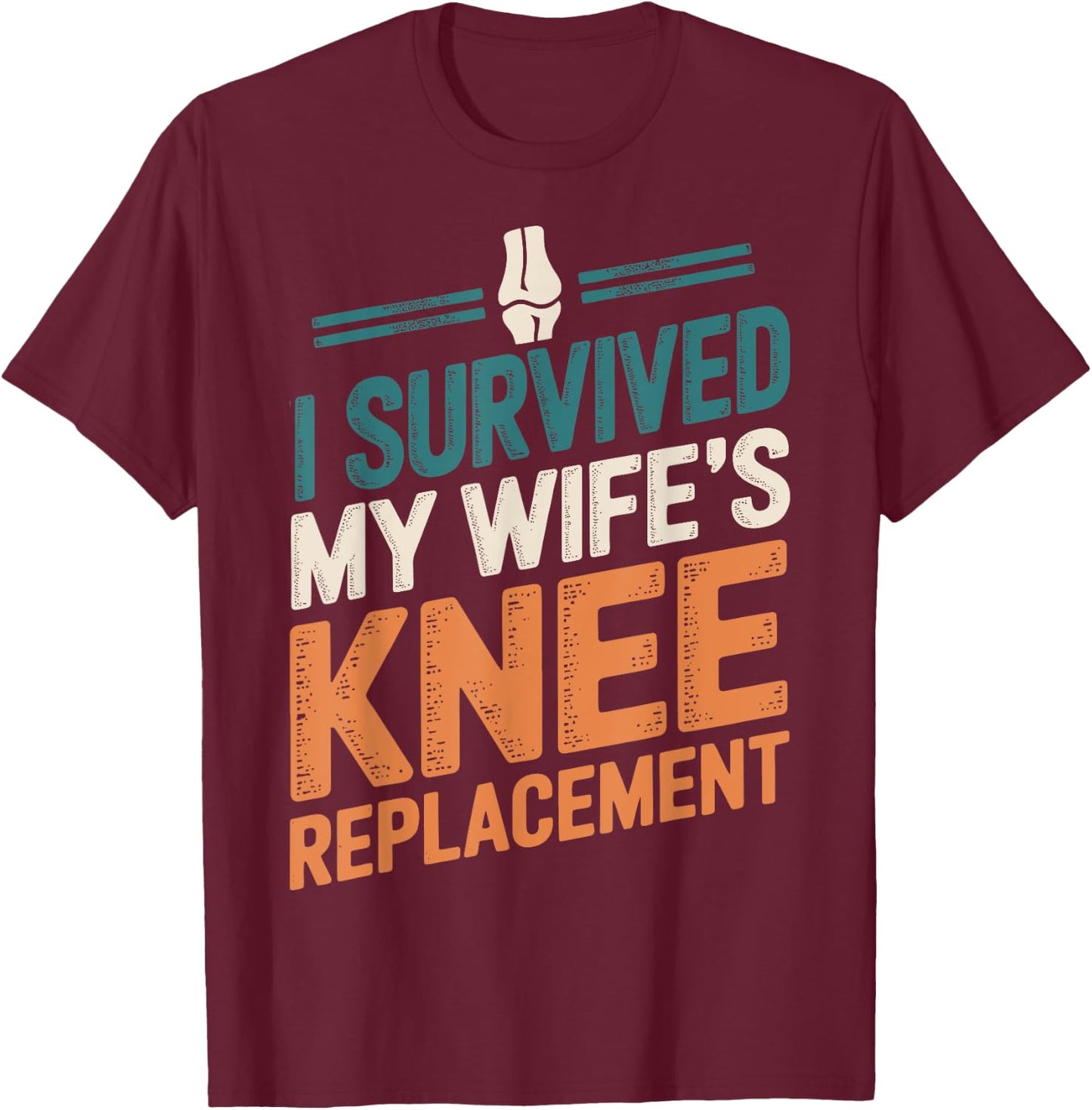 I Survived My Wifes Knee Replacement T-Shirt - T-Shirt | Maroon
