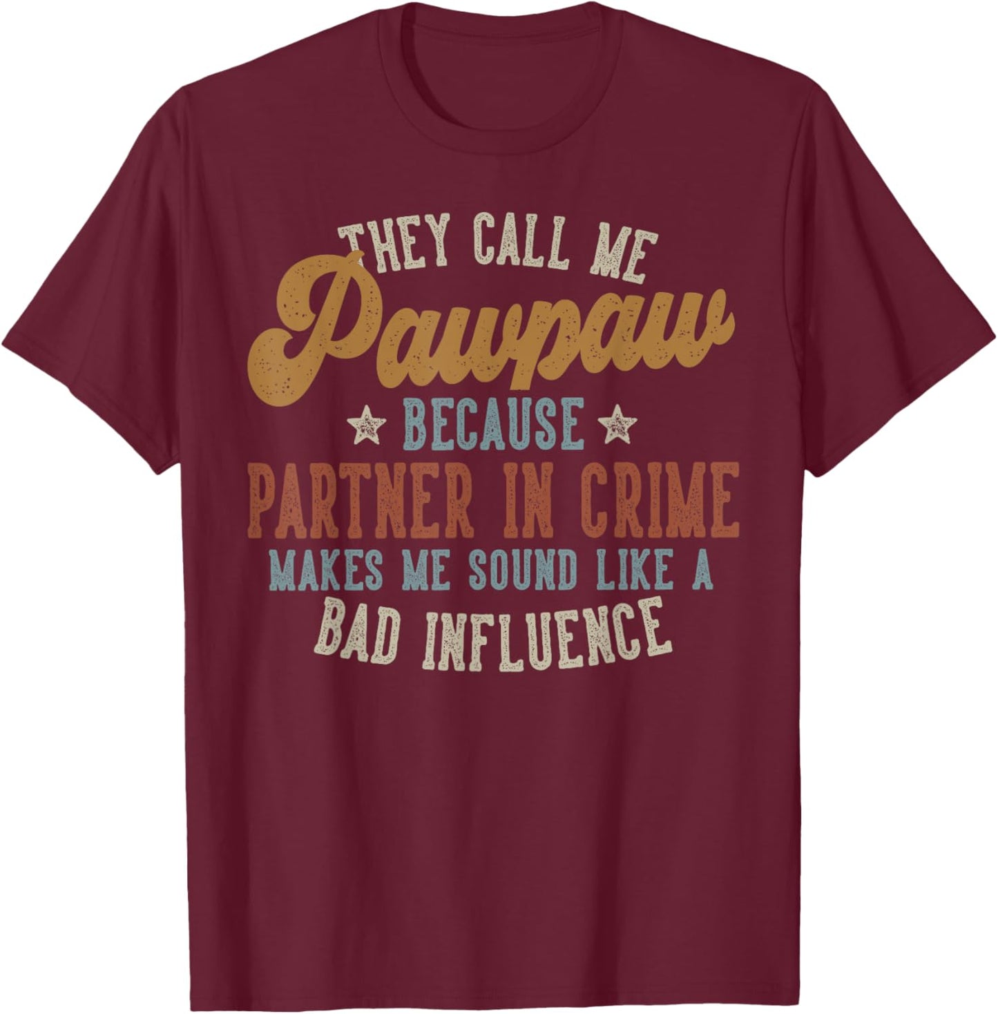 They Call Me Pawpaw Funny Father's Day Pawpaw T-Shirt - T-Shirt | Maroon