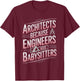 Architects Because Engineers Need Babysitters, Architectural T-Shirt - T-Shirt | Maroon