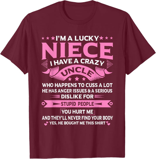 I'm A Lucky Niece I Have a Crazy Uncle Funny Uncle Say Niece T-Shirt - T-Shirt | Maroon