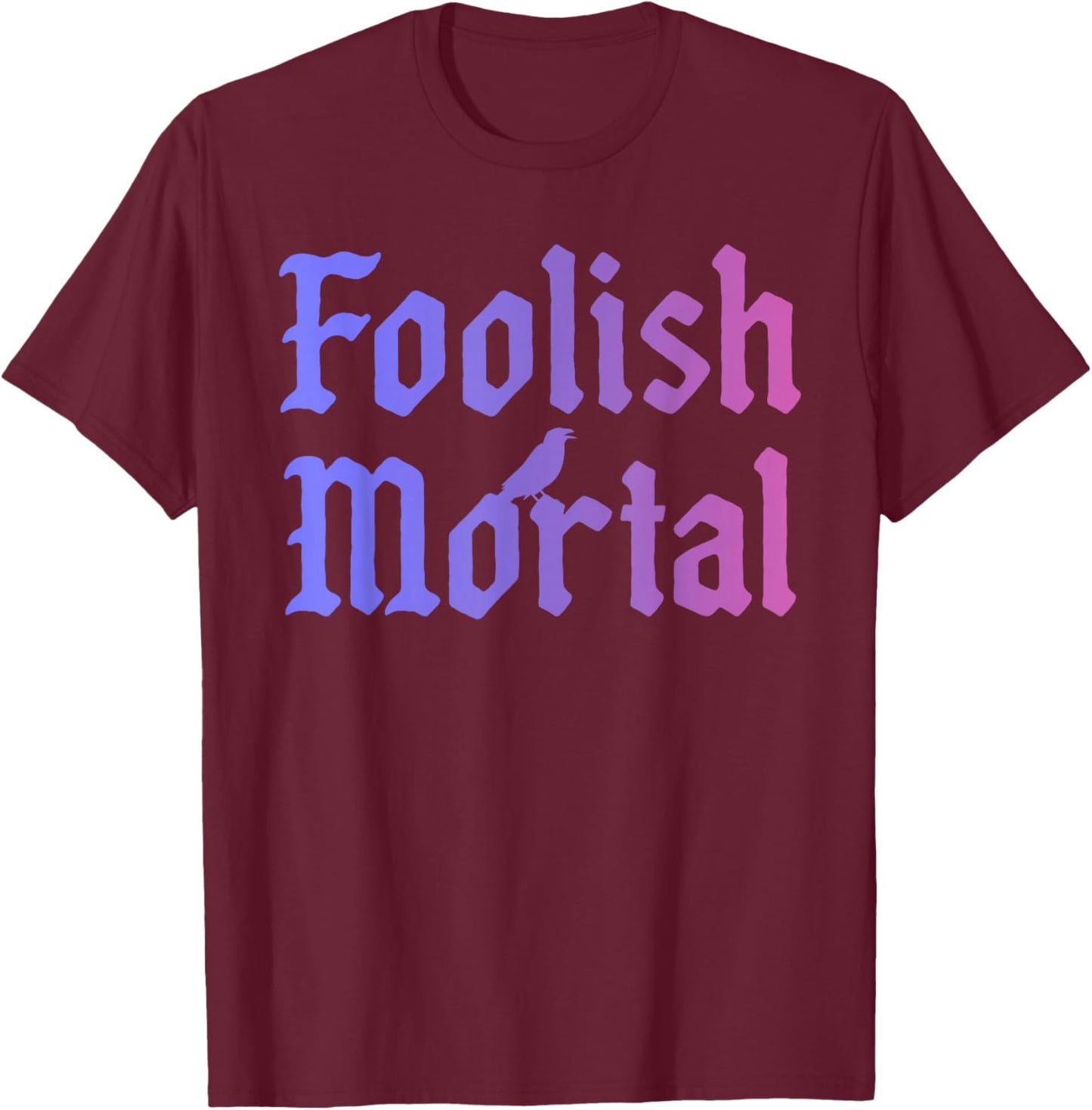 Foolish Mortal Funny Design T-Shirt - T-Shirt | Maroon